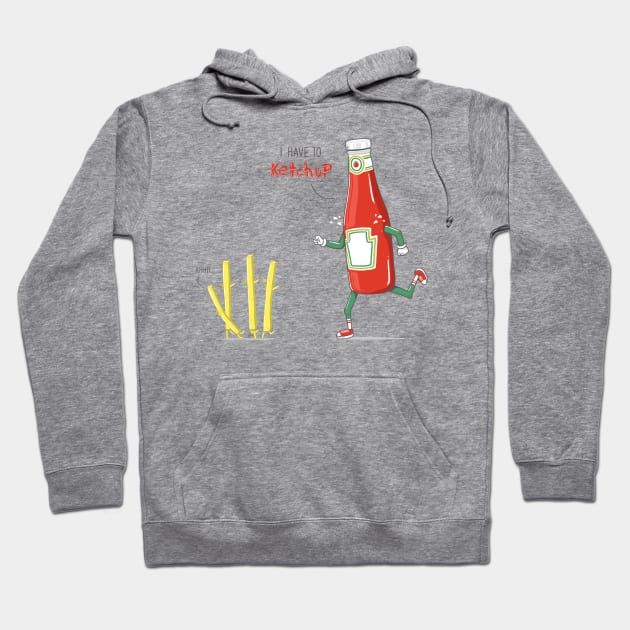 I HAVE TO KETCHUP Hoodie by yortsiraulo